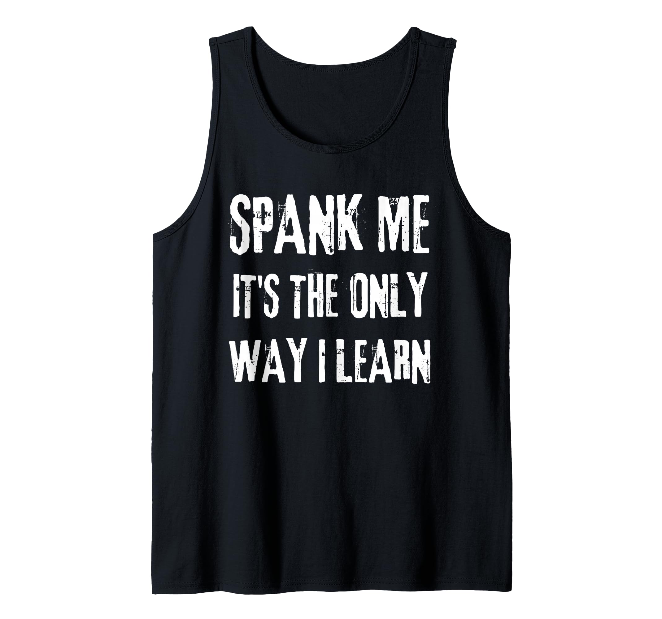 Funny Adult Humor, Spank ME, ITS The ONLY Way I Learn Tank Top