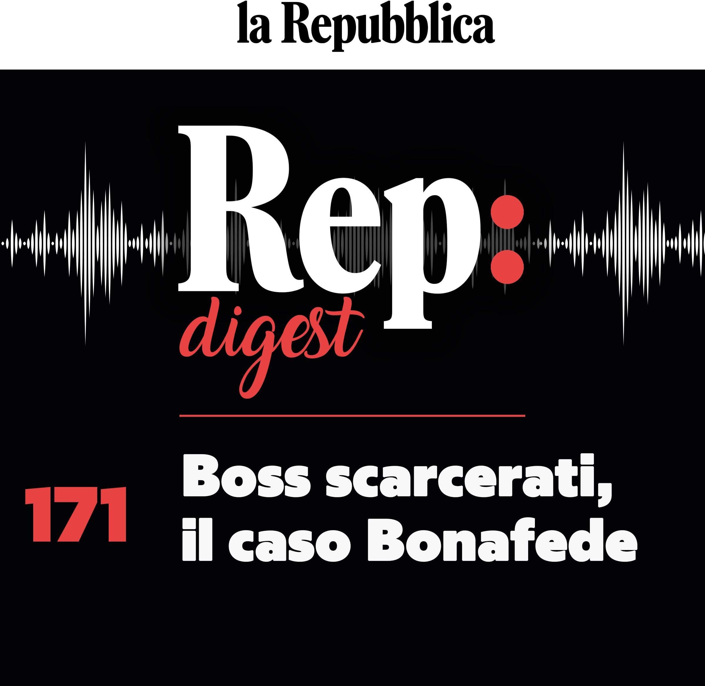 Boss scarcerati, il caso Bonafede: Rep Digest 171