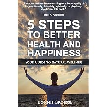 5 Steps to Better Health and Happiness Your Guide to Natural Wellness