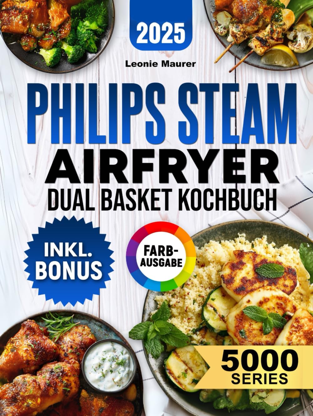 Philips Steam Airfryer Dual Basket 5000 Series Kochbuch: Vielfältige Rezepte für Ihre Philips Heißluftfritteuse mit Dampfgar-Funktion – schnell, lecker und familientauglich | inkl. Tipps & Bonus