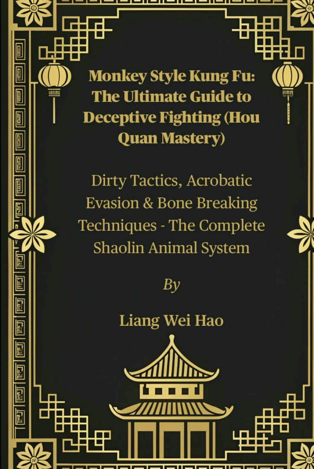 Monkey Style Kung Fu: The Ultimate Guide to Deceptive Fighting (Hou Quan Mastery): Dirty Tactics, Acrobatic Evasion & Bone Breaking Techniques - The Complete Shaolin Animal System