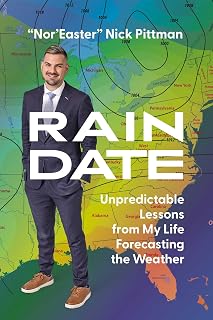 Rain Date: Unpredictable Lessons from My Life Forecasting the Weather