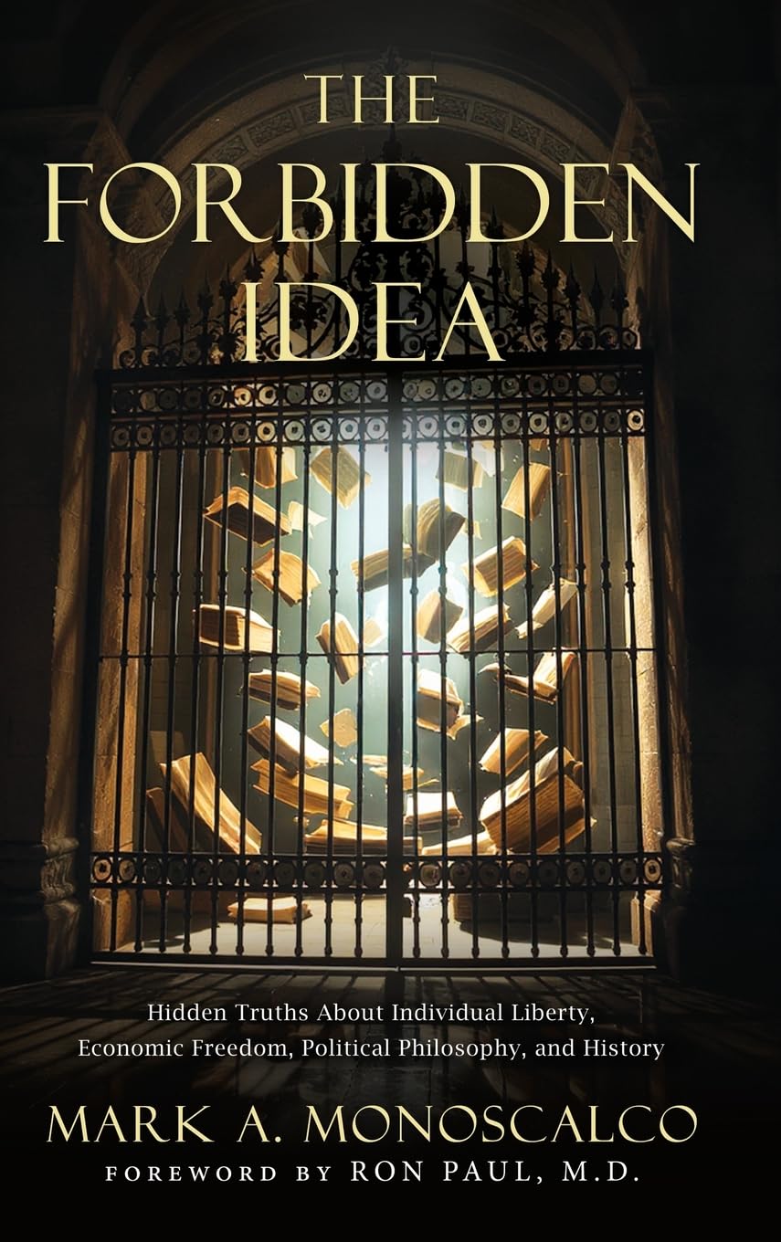 The Forbidden Idea: Hidden Truths About Individual Liberty, Economic Freedom, Political Philosophy, and History
