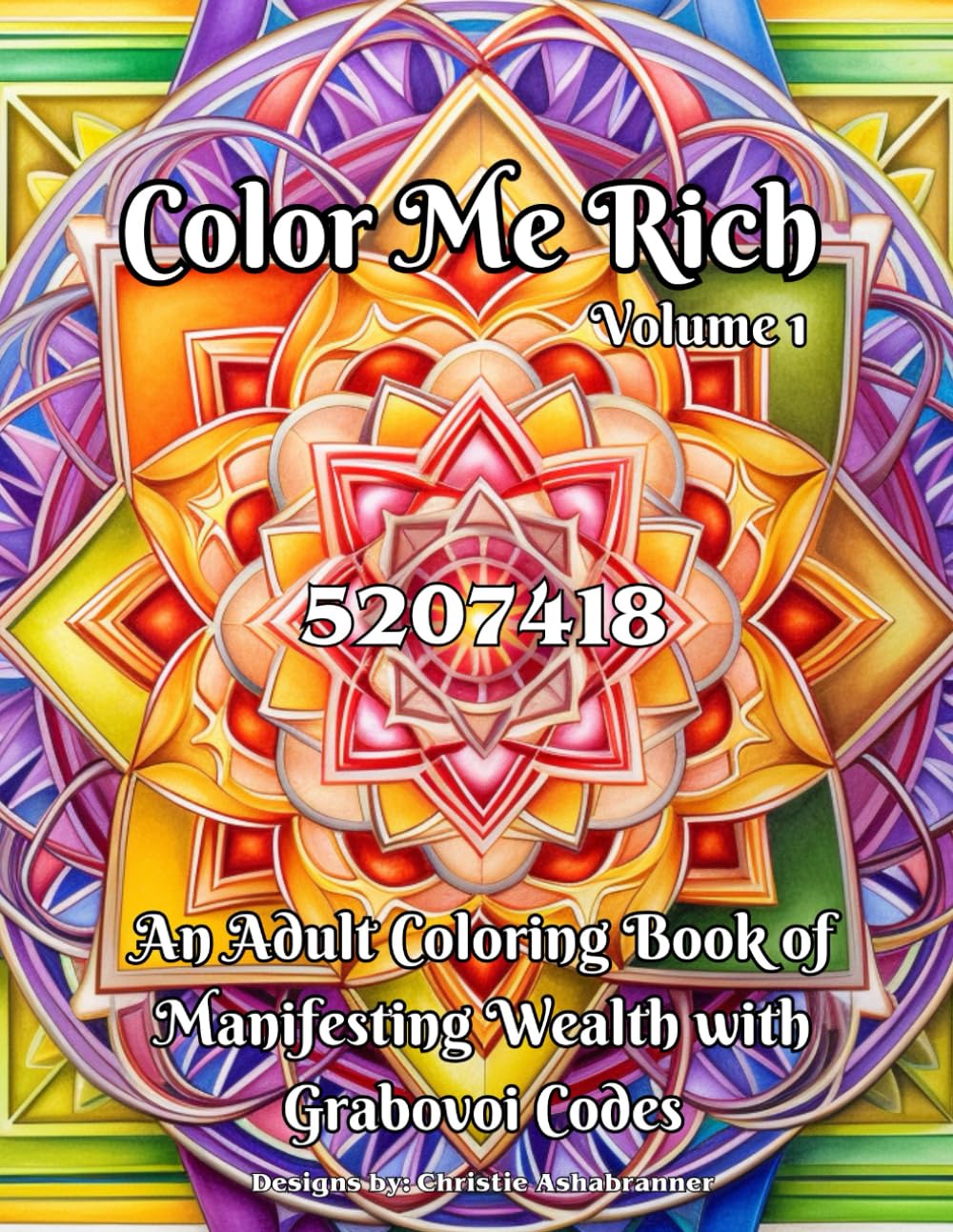 Color Me Rich - An Adult Coloring Book of Manifesting Wealth with Grigori Grabovoi Codes - Manifesting Money & Wealth Volume 1
