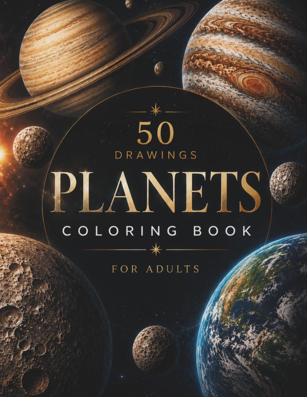 Planets Coloring Book for Adults: A Celestial Collection of Real Planets, Moons, and Cosmic Landscapes, 50 Drawings for Relaxation and Creativity