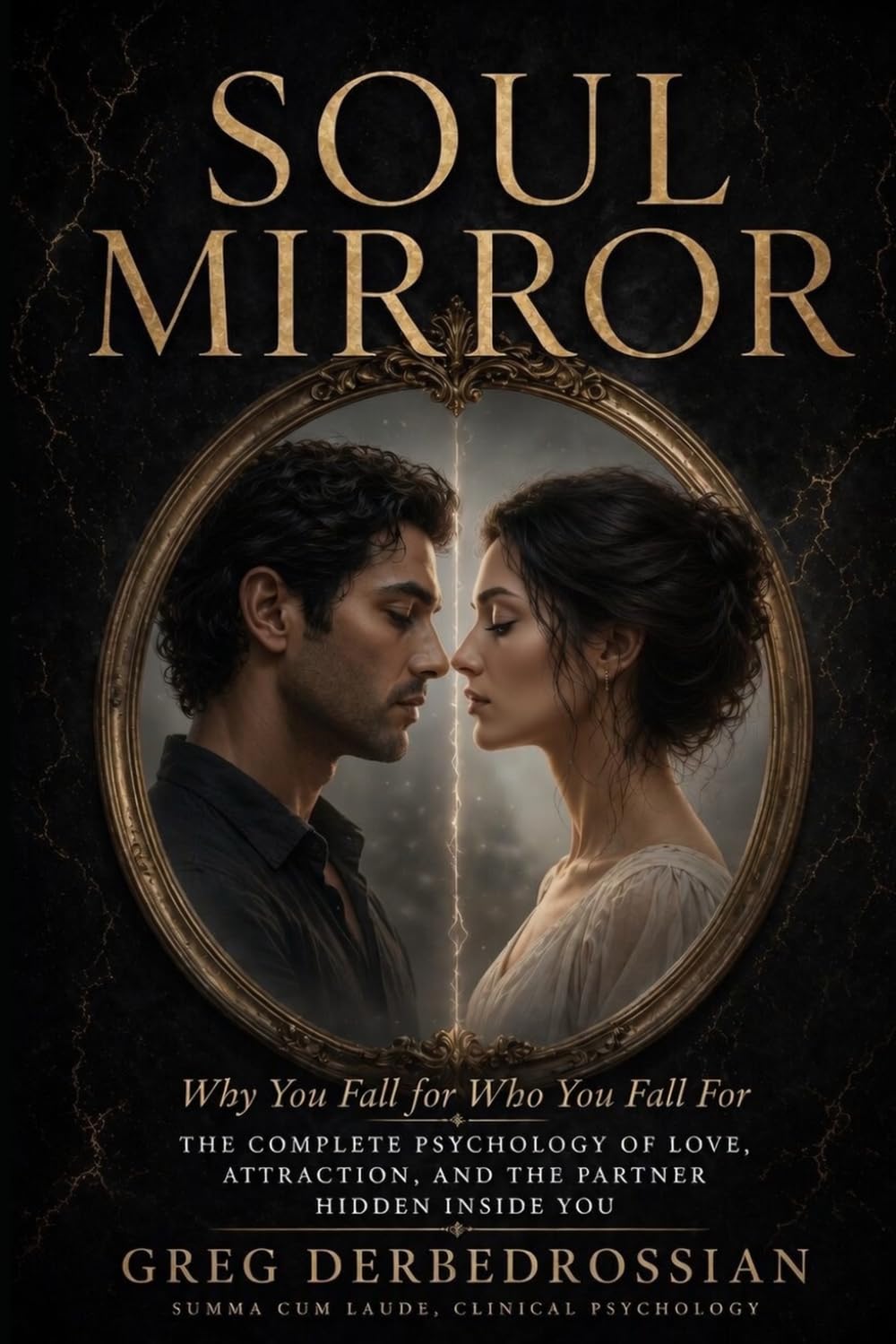 SOUL MIRROR: Why You Fall for Who You Fall For — The Complete Psychology of Love, Attraction, and the Partner Hidden Inside You
