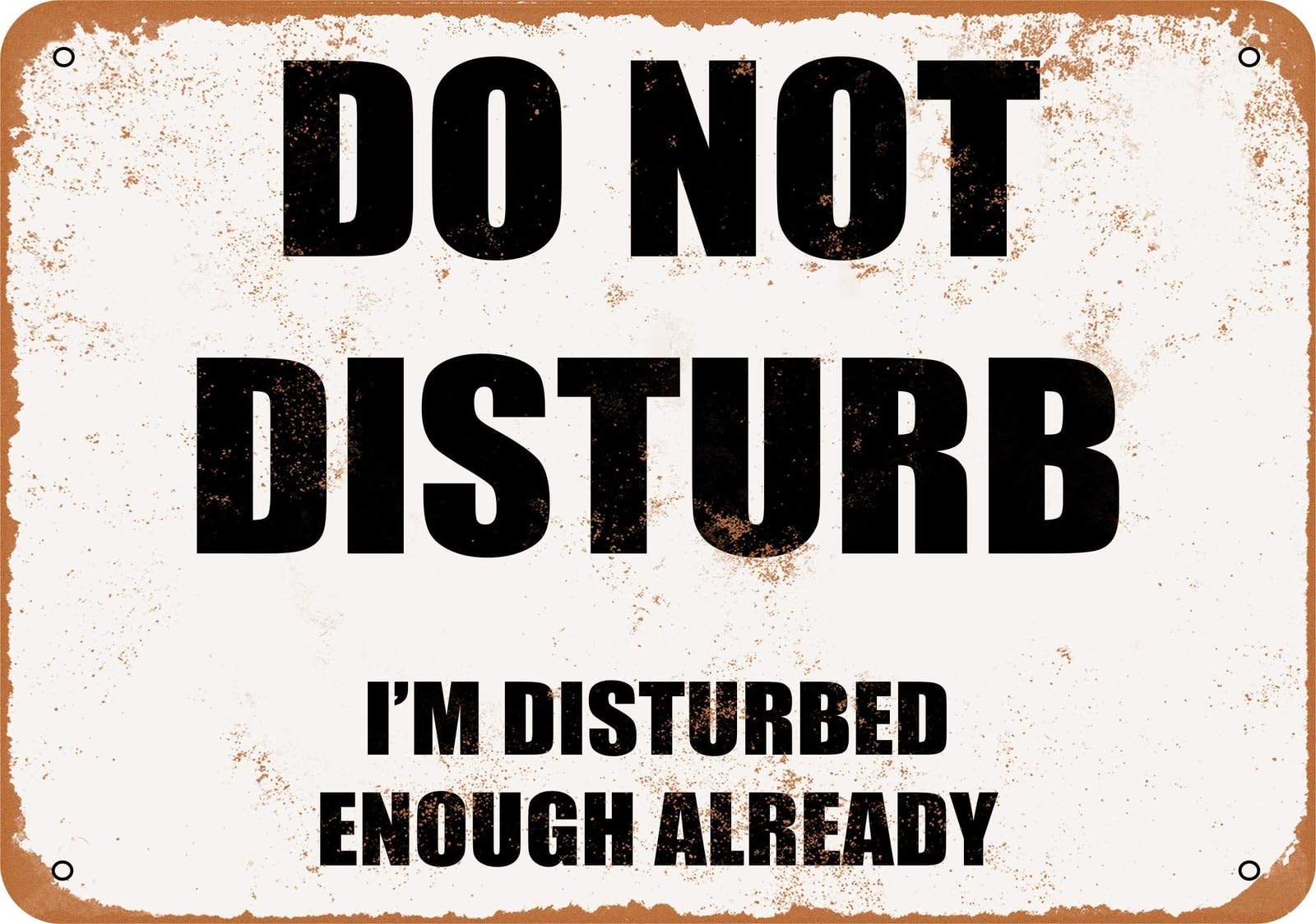 Metal Sign - DO NOT DISTURB I'M DISTURBED ENOUGH ALREADY- Vintage Look home decor