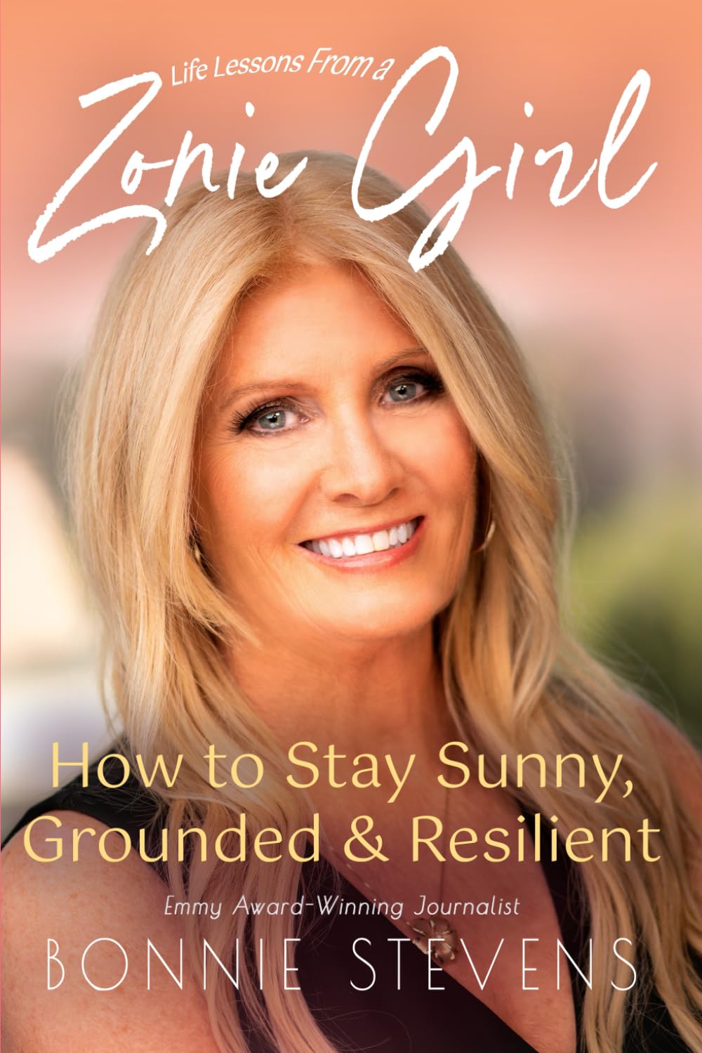 Life Lessons from a Zonie Girl: How to Stay Sunny, Grounded and Resilient