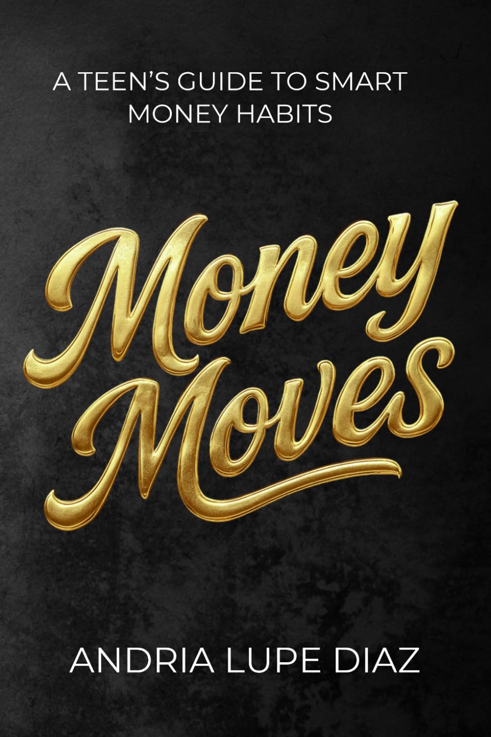 Money Moves: A Teen’s Guide to Smart Money Habits