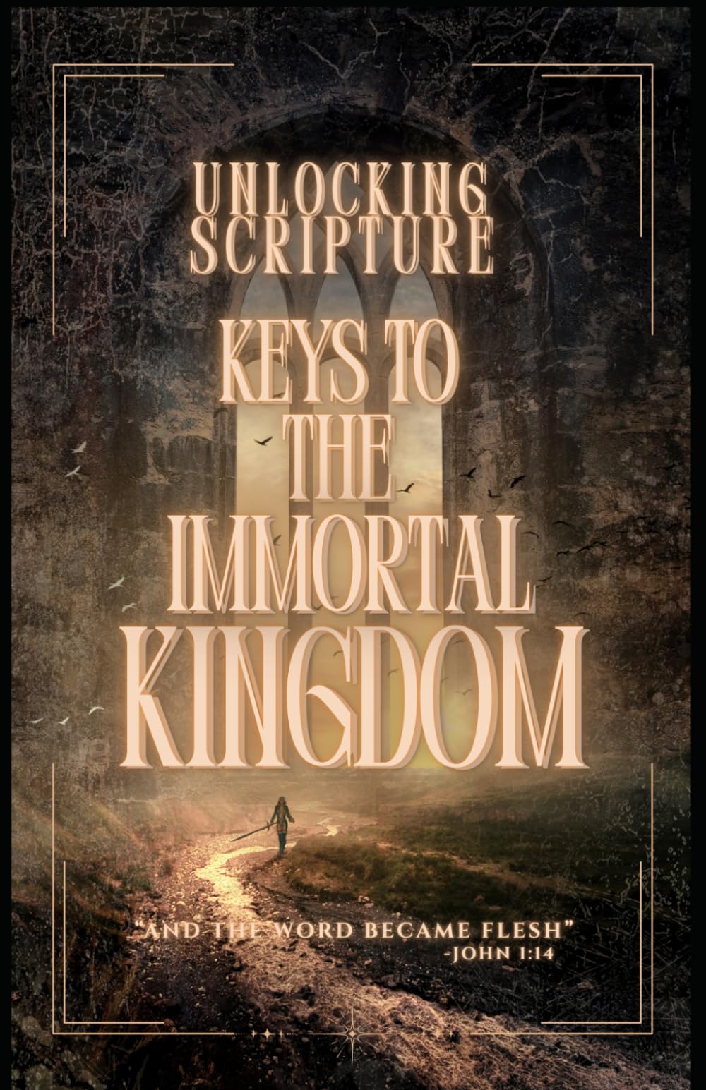 Keys to the Immortal Kingdom: Unlocking Scripture