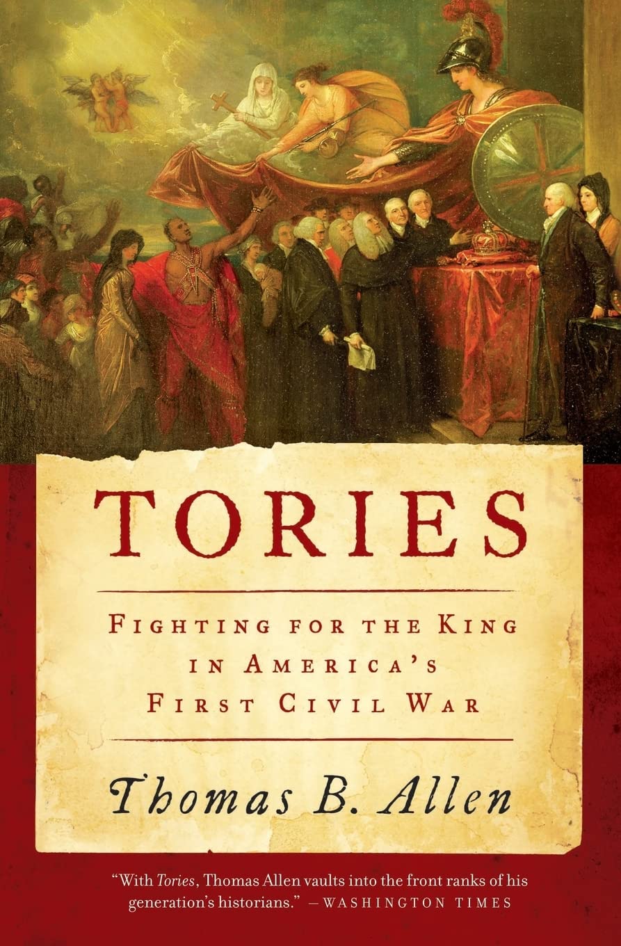 Tories: Fighting for the King in America’s First Civil War – A Sweeping History of Loyalists and the Birth of a Nation