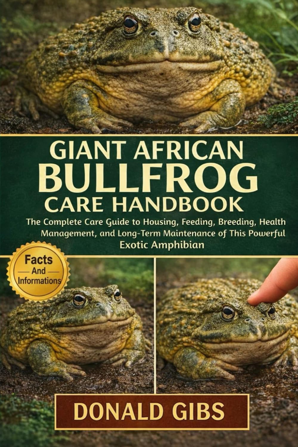 GIANT AFRICAN BULLFROG CARE HANDBOOK: The Complete Care Guide to Housing, Feeding, Breeding, Health Management, and Long-Term Maintenance of This Powerful Exotic Amphibian.