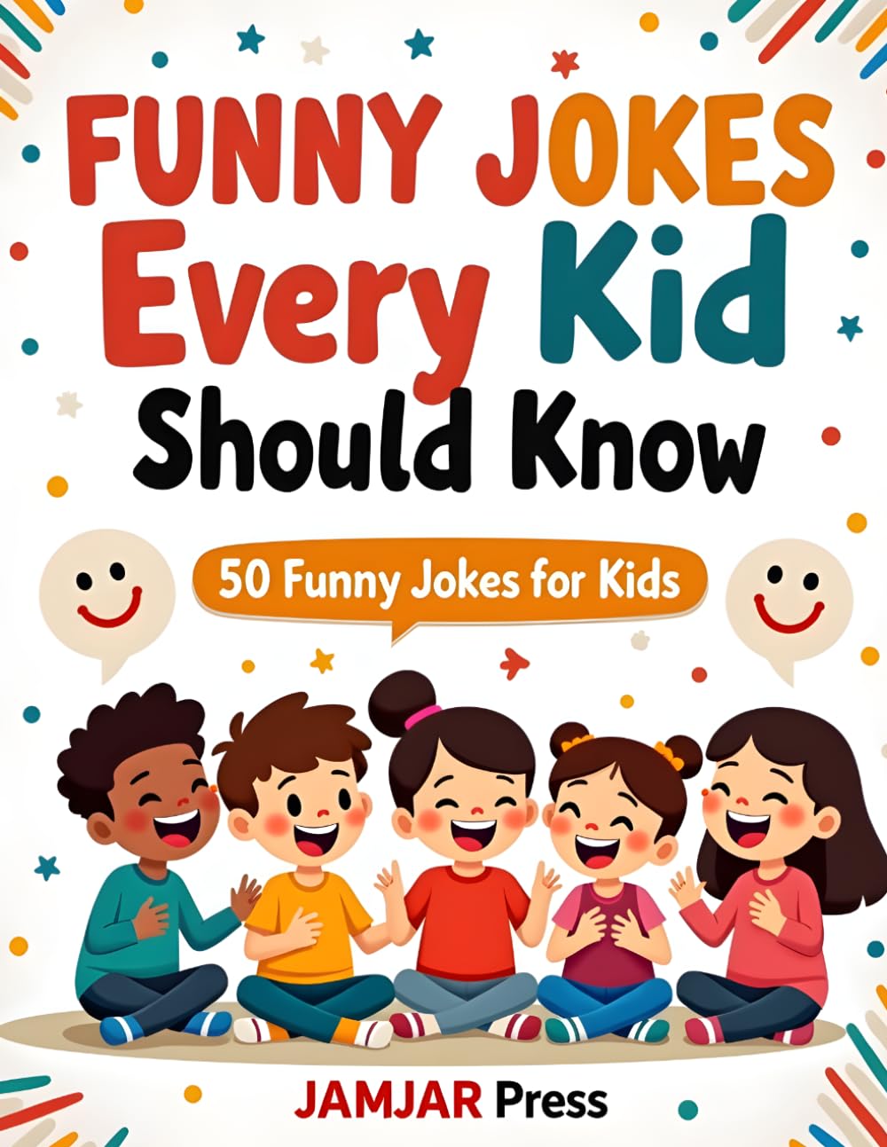 Funny Jokes Every Kid Should Know: A Laugh-Out-Loud Collection of Clean, Silly Humor for Kids to Share with Friends and Family Anytime, Anywhere