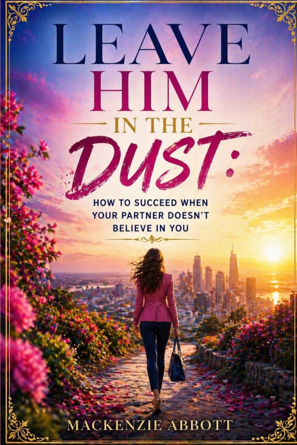 Leave Him In The Dust: How To Succeed When Your Partner Doesn’t Believe In You