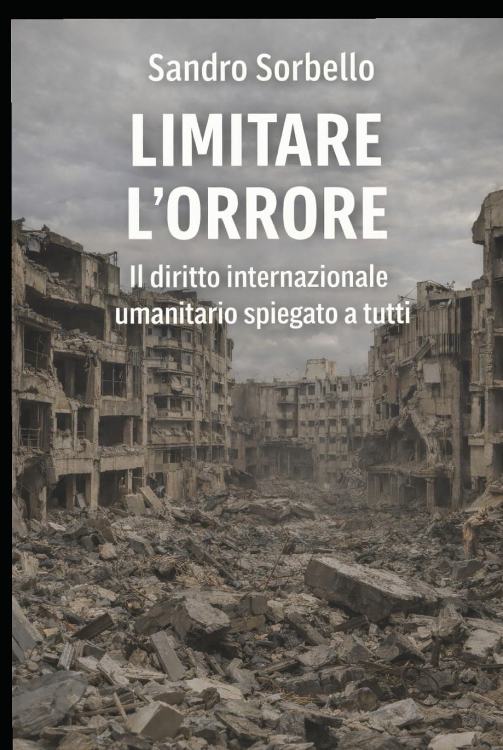 Limitare l'orrore: Il diritto internazionale umanitario spiegato a tutti