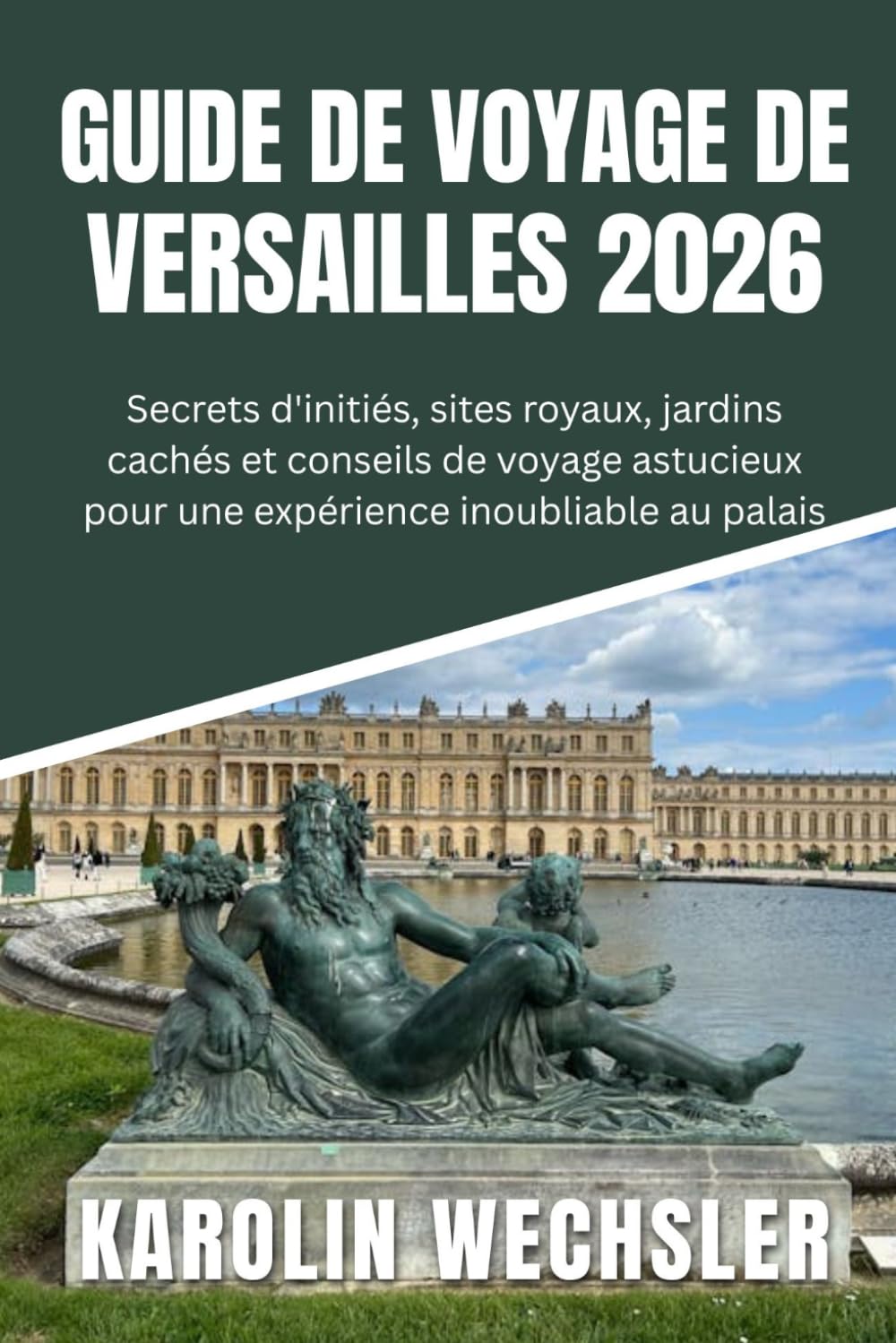 GUIDE DE VOYAGE DE VERSAILLES 2026: Secrets d'initiés, sites royaux, jardins cachés et conseils de voyage astucieux pour une expérience inoubliable au palais