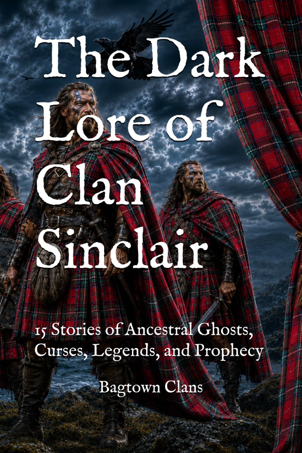 The Dark Lore of Clan Sinclair: 15 Stories of Ancestral Ghosts, Curses, Legends, and Prophecy (The Dark Lore of Scottish Clans)