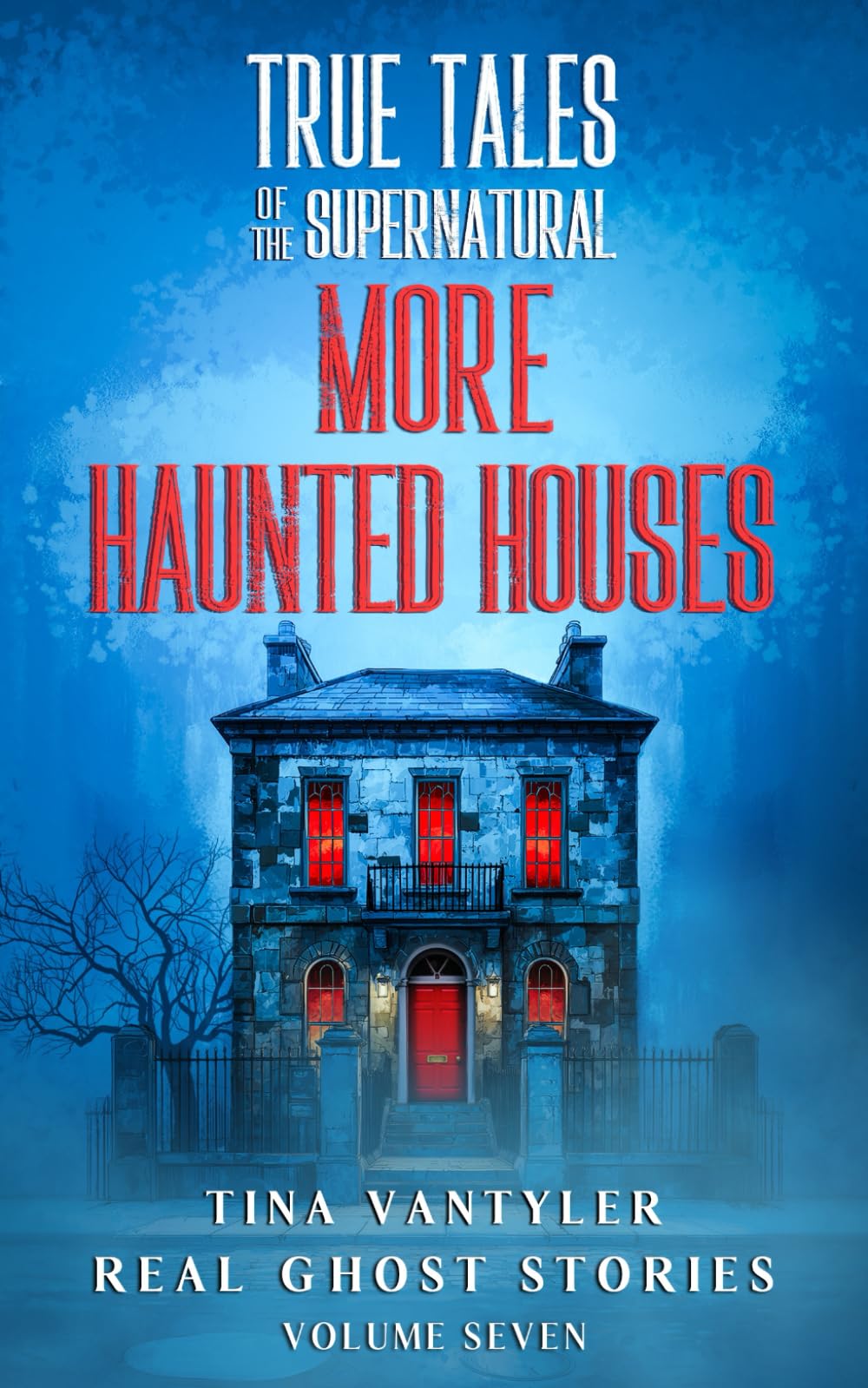 True Tales Of The Supernatural: More Haunted Houses: Real Ghost Stories: Volume Seven: 7 (Real Ghost Stories: True Supernatural Tales)
