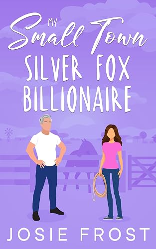 My Small Town Silver Fox Billionaire: A Sweet, Small Town, Friends to Lovers, Age Gap Romance