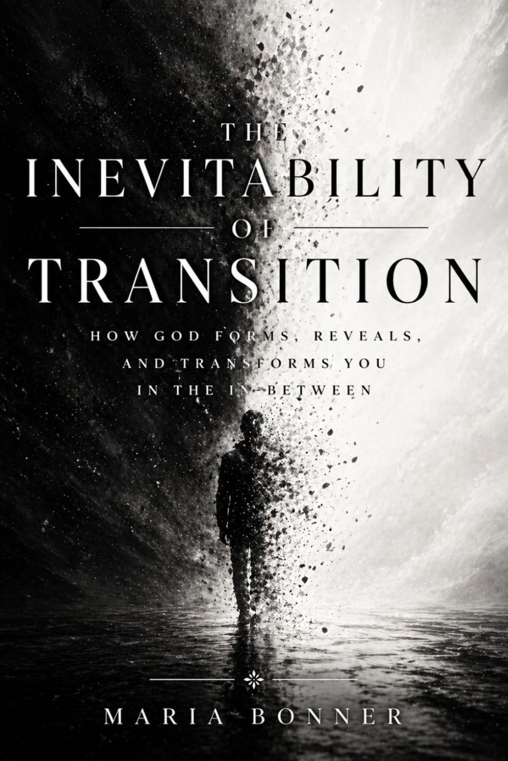 The Inevitability of Transition: How God Forms, Reveals, and Transforms You in the In-Between