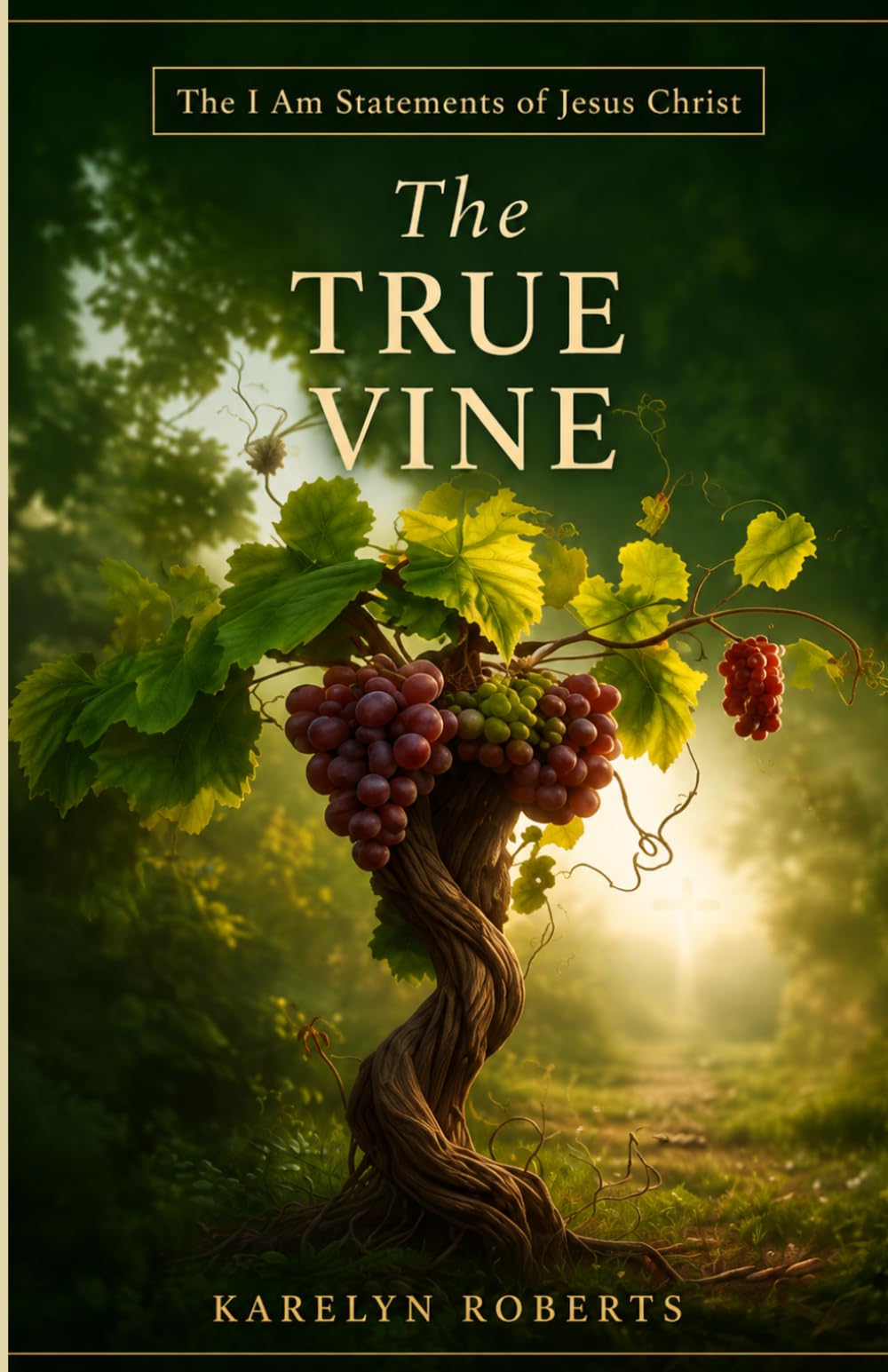 The True Vine: The I Am Statements of Jesus Christ
