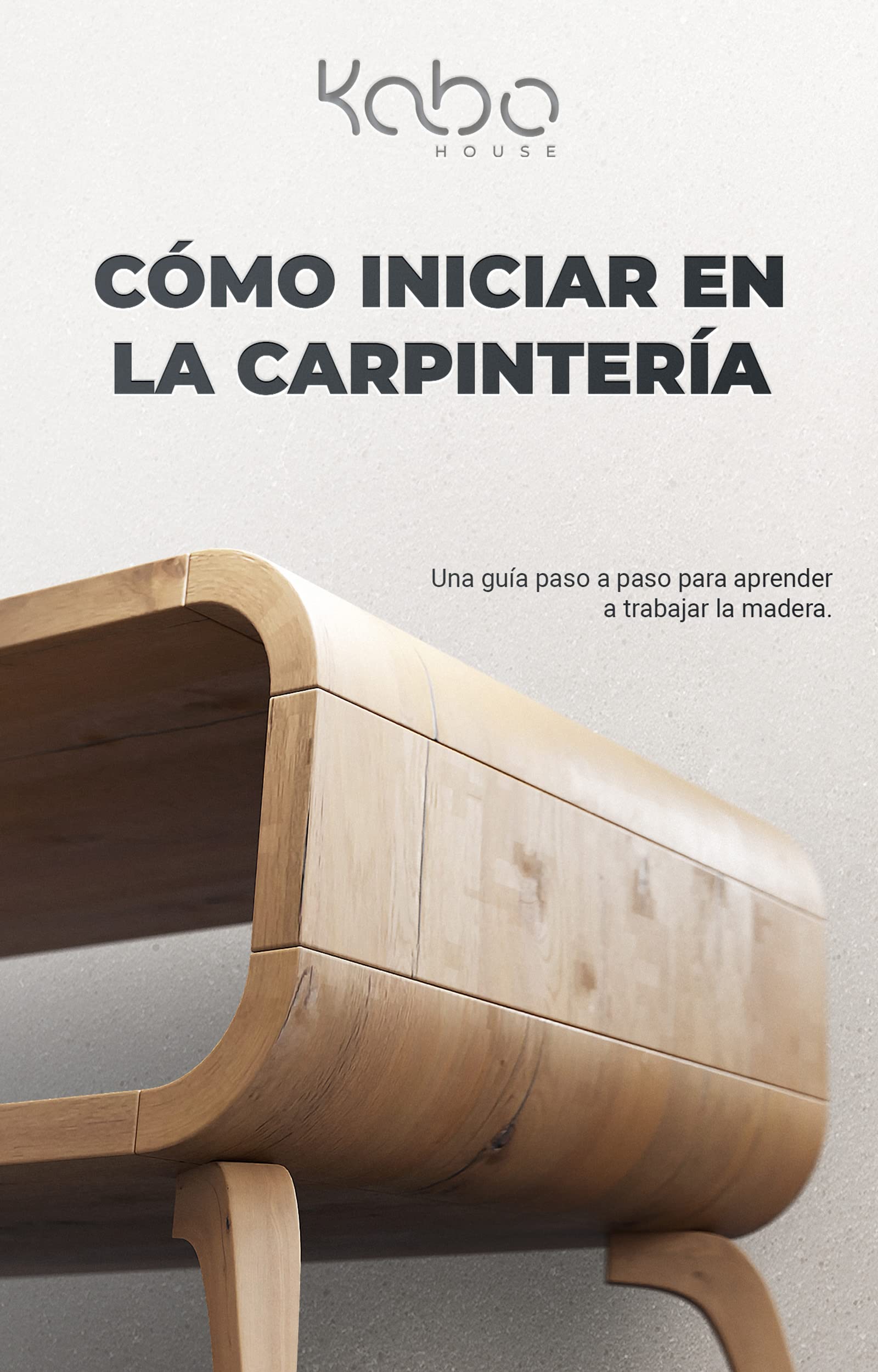 CÓMO INICIAR EN LA CARPINTERÍA: Una guía paso a paso para aprender a trabajar la madera