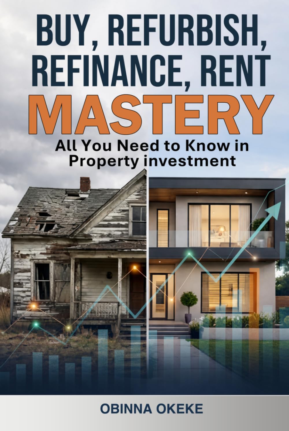 Buy, Refurbish, Refinance, Rent Mastery: All You Need to Know in Property Investment