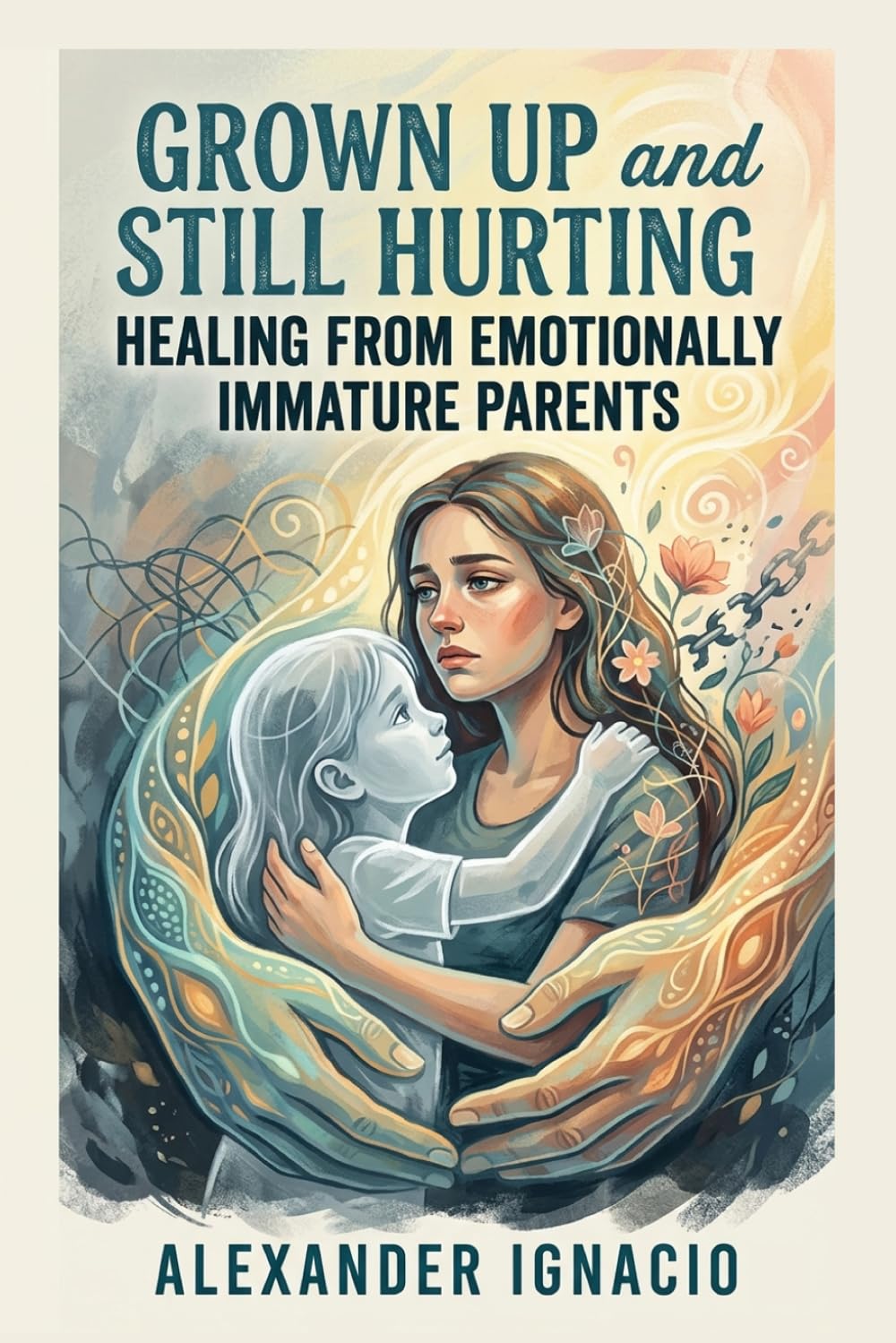 Grown Up and Still Hurting: Healing from Emotionally Immature Parents