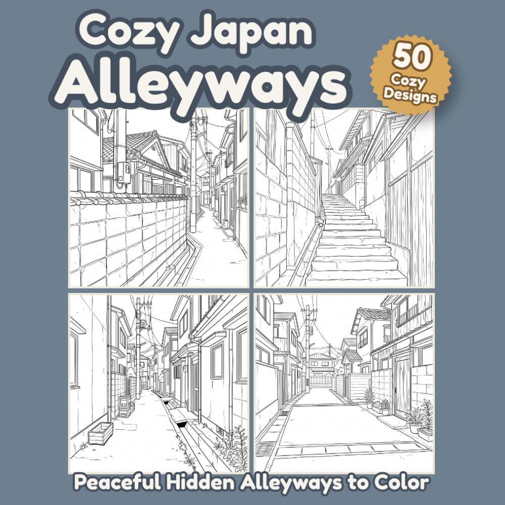 Cozy Japan Alleyways: 50 Peaceful Hidden Alleyway Scenes for Relaxing Cozy Coloring Moments (Cozy Japan Coloring Collection)