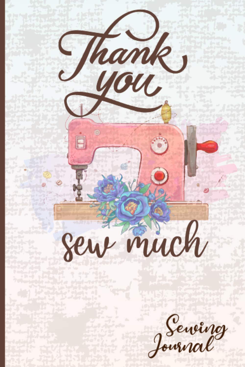 Thank You Sew Much: Sewing and Craft Blank Journal Notebook
