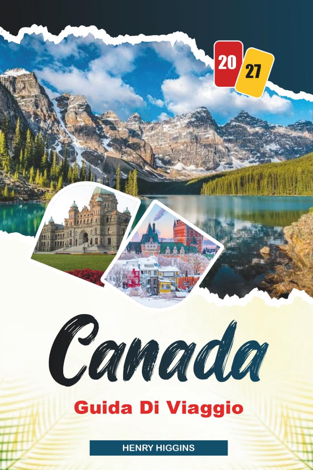 GUIDA DI VIAGGIO CANADESE 2027: Consigli semplici, spunti locali e piani semplici per ogni viaggio