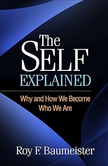 The Self Explained Why and How We Become Who We Are