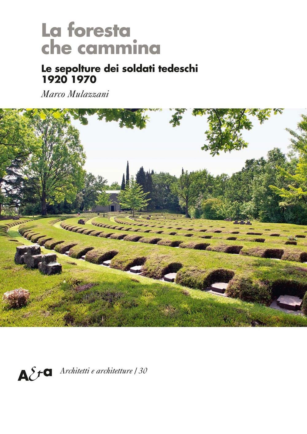 La Foresta Che Cammina. Le Sepolture Dei Soldati Tedeschi 1920 1970 - 4