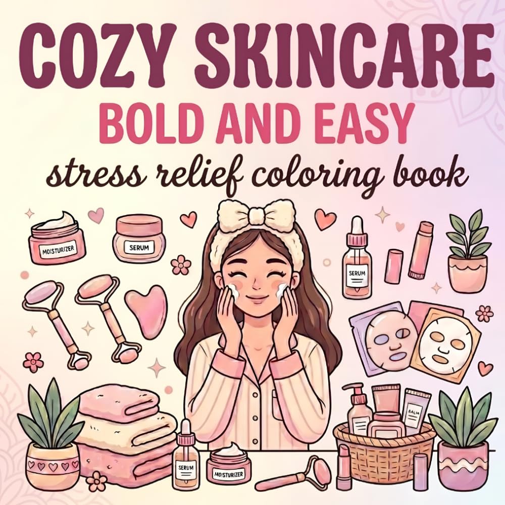 Cozy Skincare Coloring Book | Bold and Easy Stress Relief Coloring Book | Cute Self Care Aesthetic Designs for Relaxation and Mindfulness