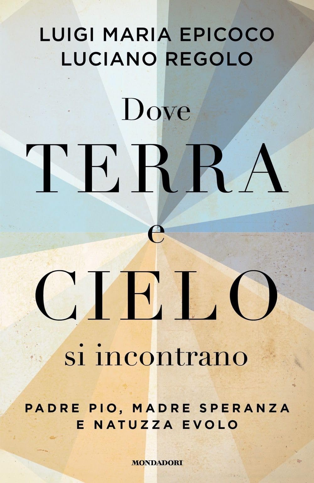 Dove Terra E Cielo Si Incontrano. Padre Pio, Madre Speranza E Natuzza Evolo - 4