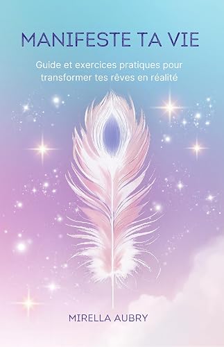 ta vie: Guide et exercices pratiques pour transformer Manifeste