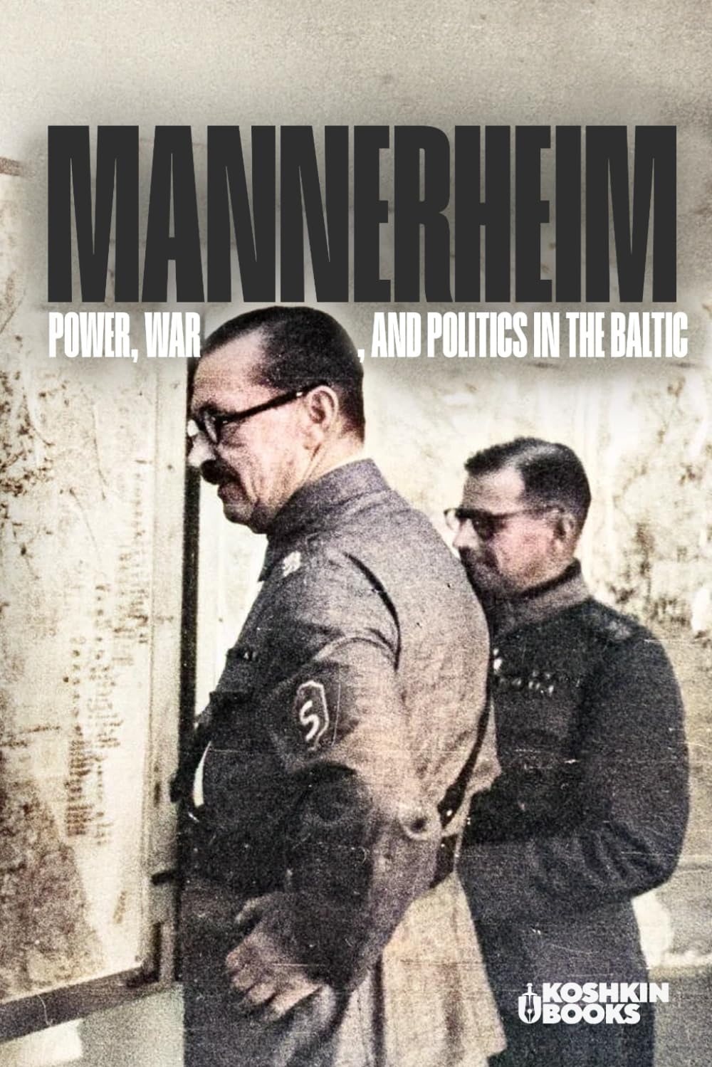 Mannerheim: Power, War, and Politics in the Baltic (World Wars Collection)