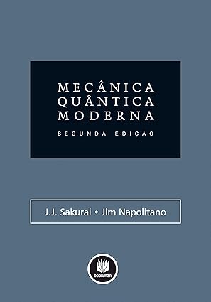 Modern Quantum Mechanics - J. J. Sakurai Quantum Mechanics book