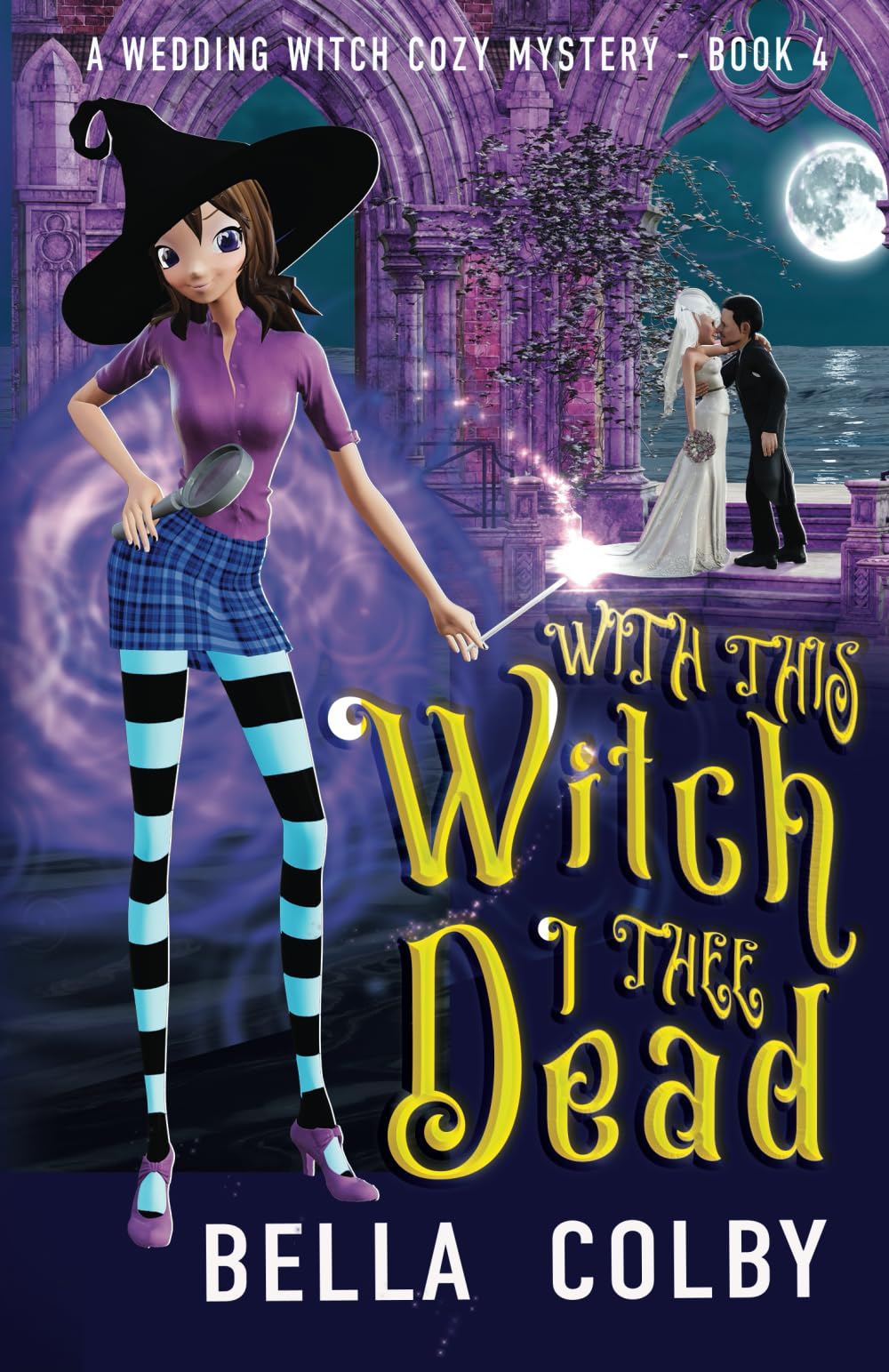 With this Witch, I thee Dead: Book 4 in the Wedding Witch paranormal cozy mystery series (Wedding Witch cozy mystery)