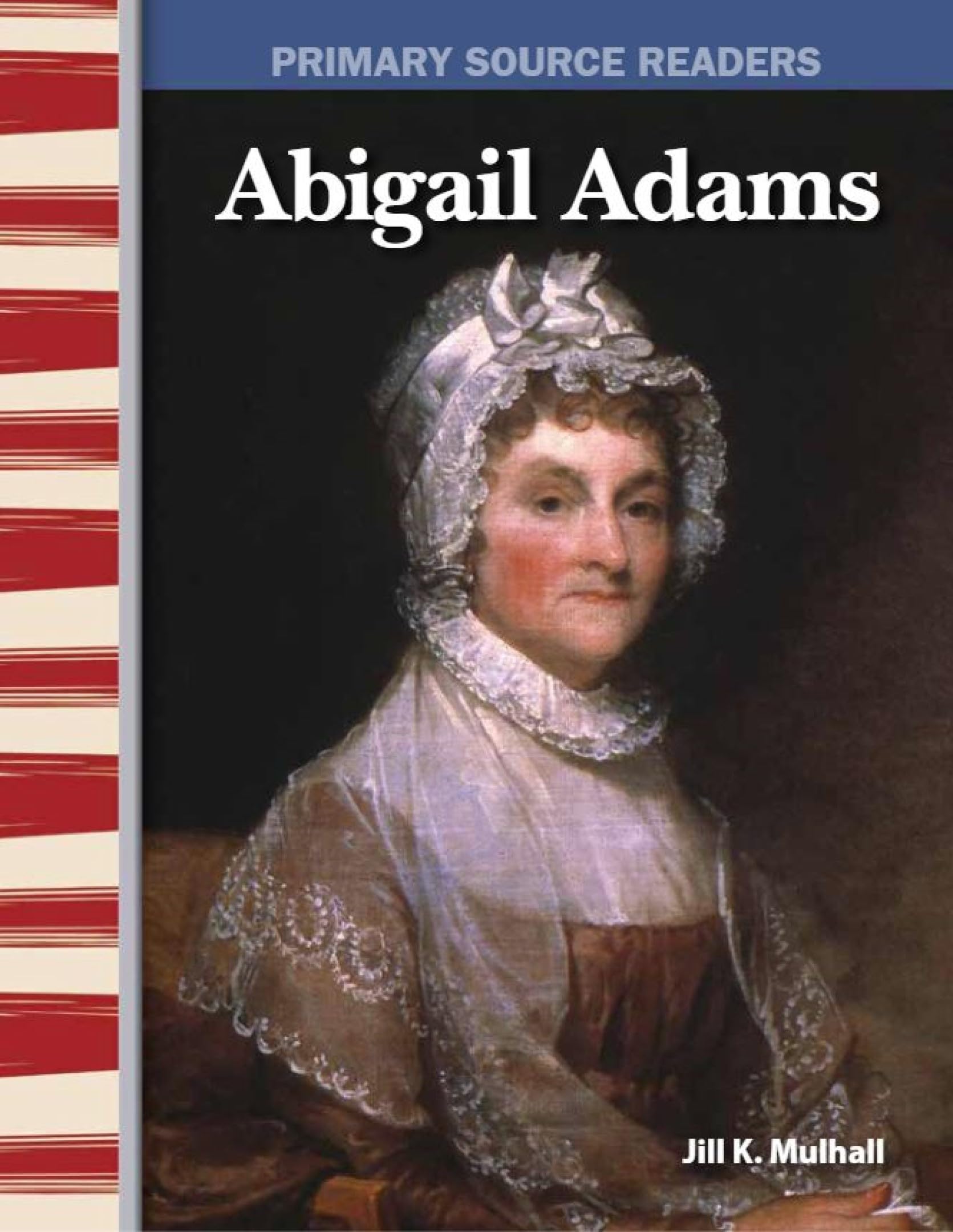 Abigail Adams: Early America (Primary Source Readers)