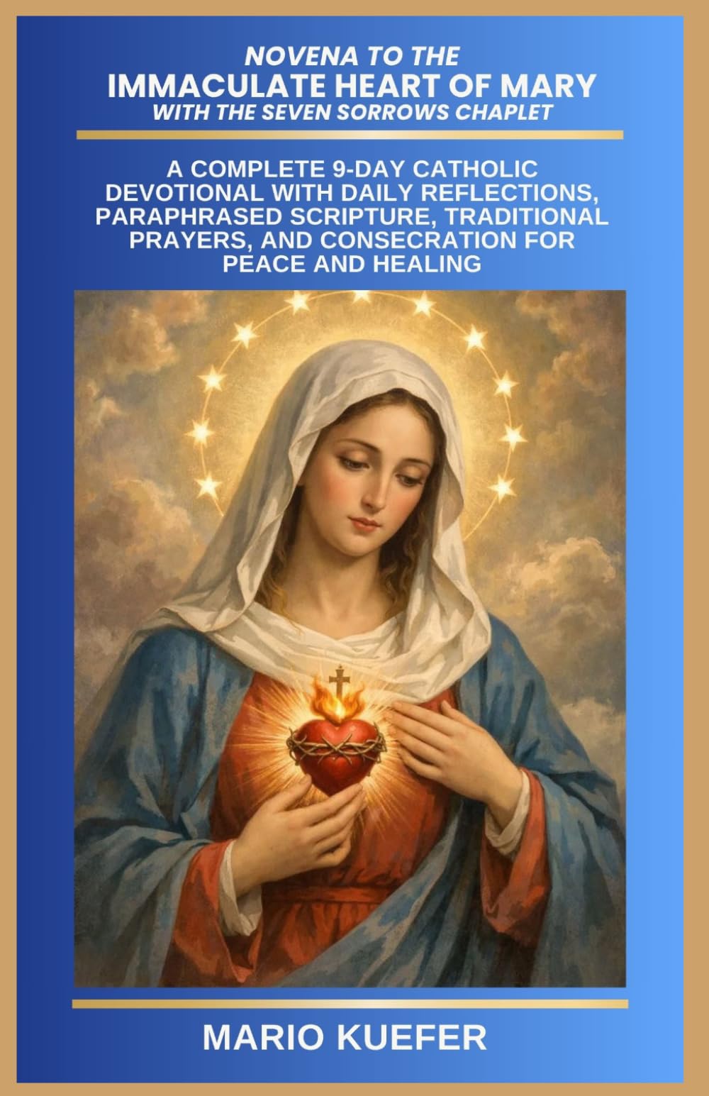 NOVENA TO THE IMMACULATE HEART OF MARY WITH THE SEVEN SORROWS CHAPLET: A COMPLETE 9-DAY CATHOLIC DEVOTIONAL WITH DAILY REFLECTIONS, PARAPHRASED SCRIPTURE, TRADITIONAL PRAYERS, AND CONSECRATION FOR PEA