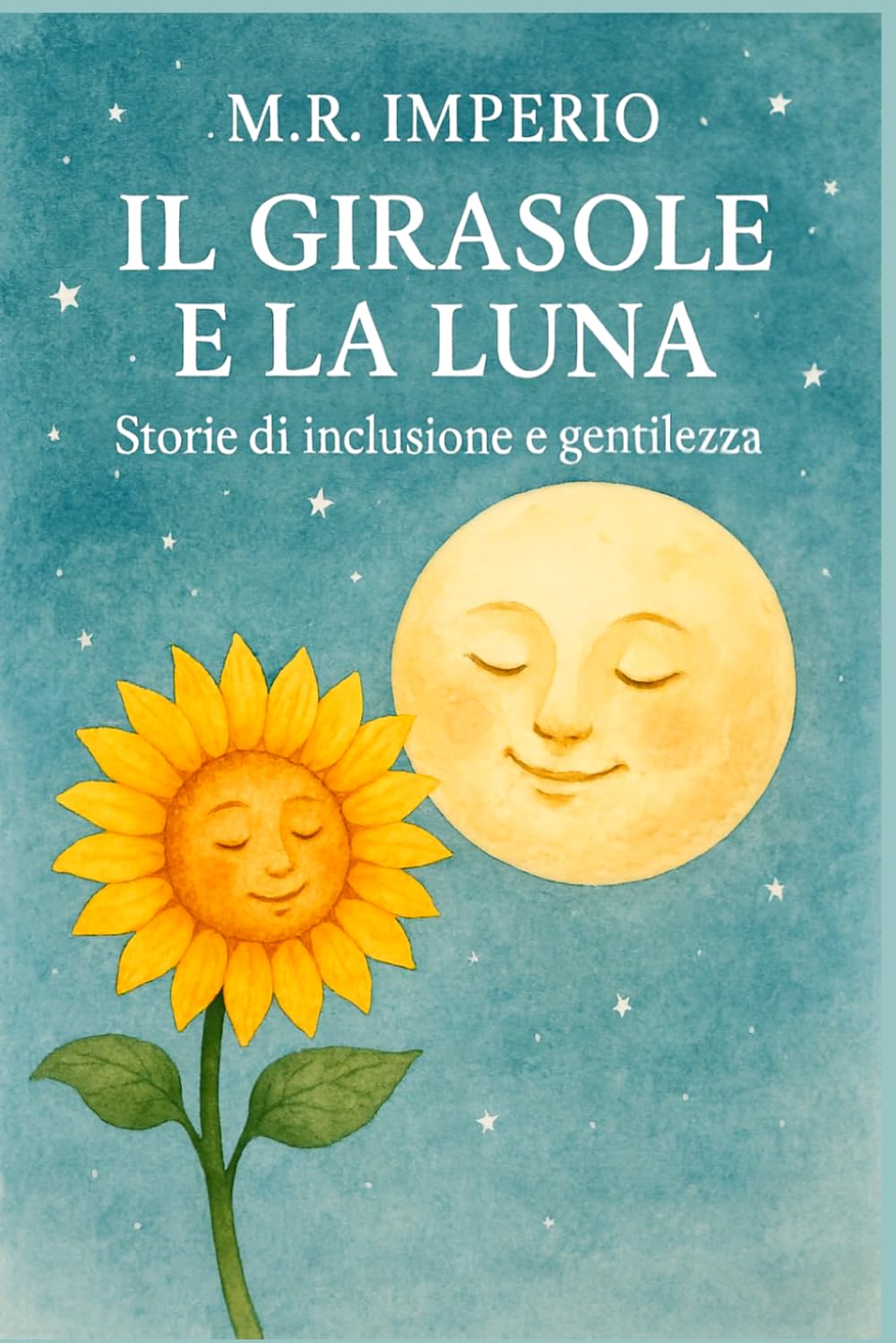 IL GIRASOLE E LA LUNA: STORIE DI INCLUSIONE E GENTILEZZA: 1 (Sentieri interiori - Racconti illustrati per ragazzi)