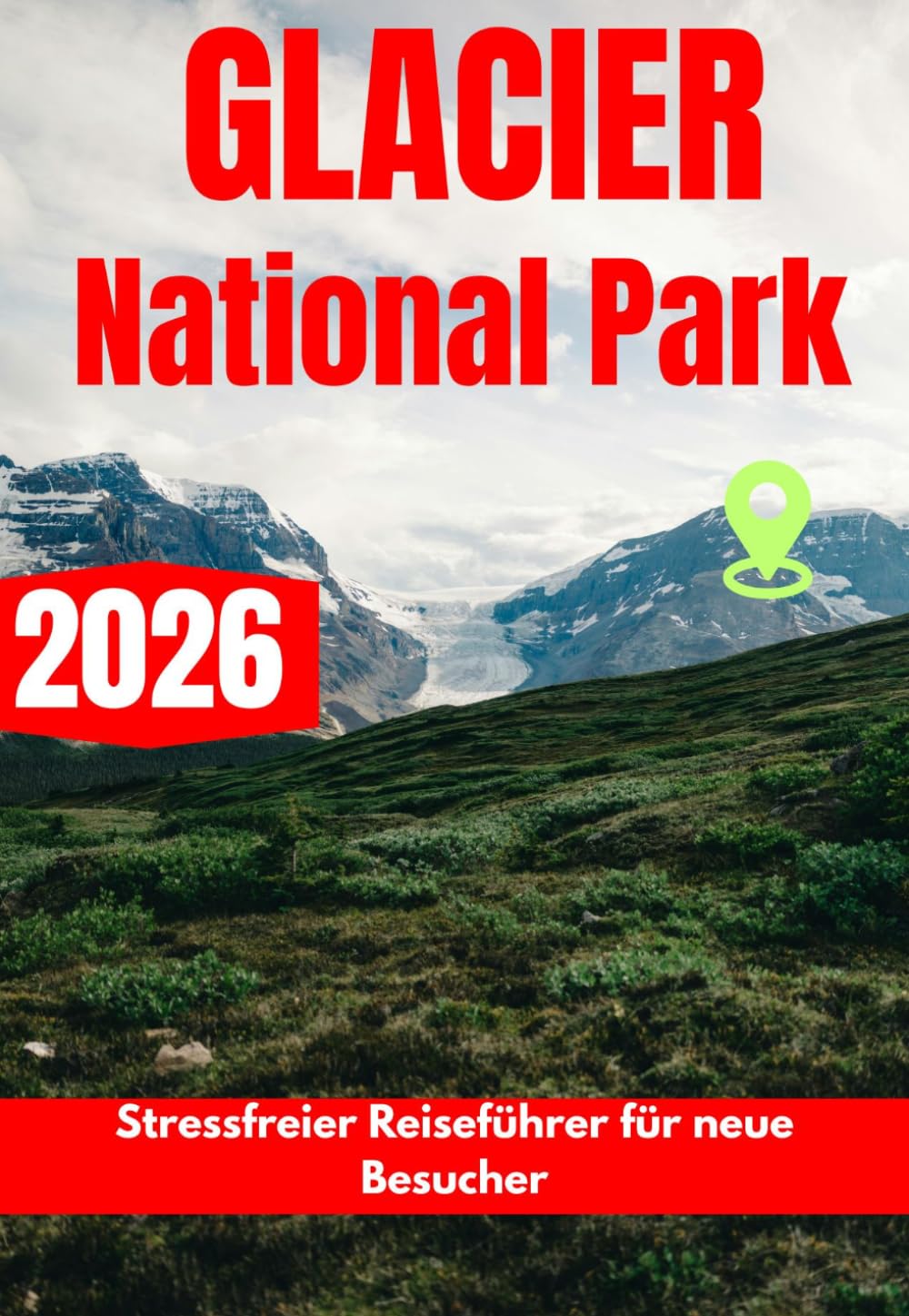 GLACIER NATIONAL PARK REISEFÜHRER 2026