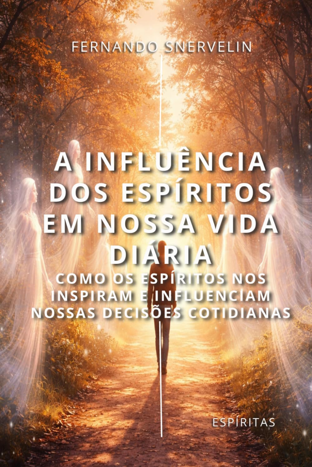 A INFLUÊNCIA DOS ESPÍRITOS EM NOSSA VIDA DIÁRIA: COMO OS ESPÍRITOS NOS INSPIRAM E INFLUENCIAM NOSSAS DECISÕES COTIDIANAS (ESPÍRITA: CAMINHOS DA ALMA)