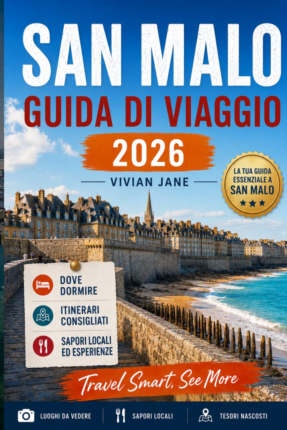 SAN MALO GUIDA DI VIAGGIO 2026: Guida per un locale a strade storiche, passeggiate costiere, spiagge, cibo, esperienze gite di un giorno, consigli di ... la storica città fortificata della Francia