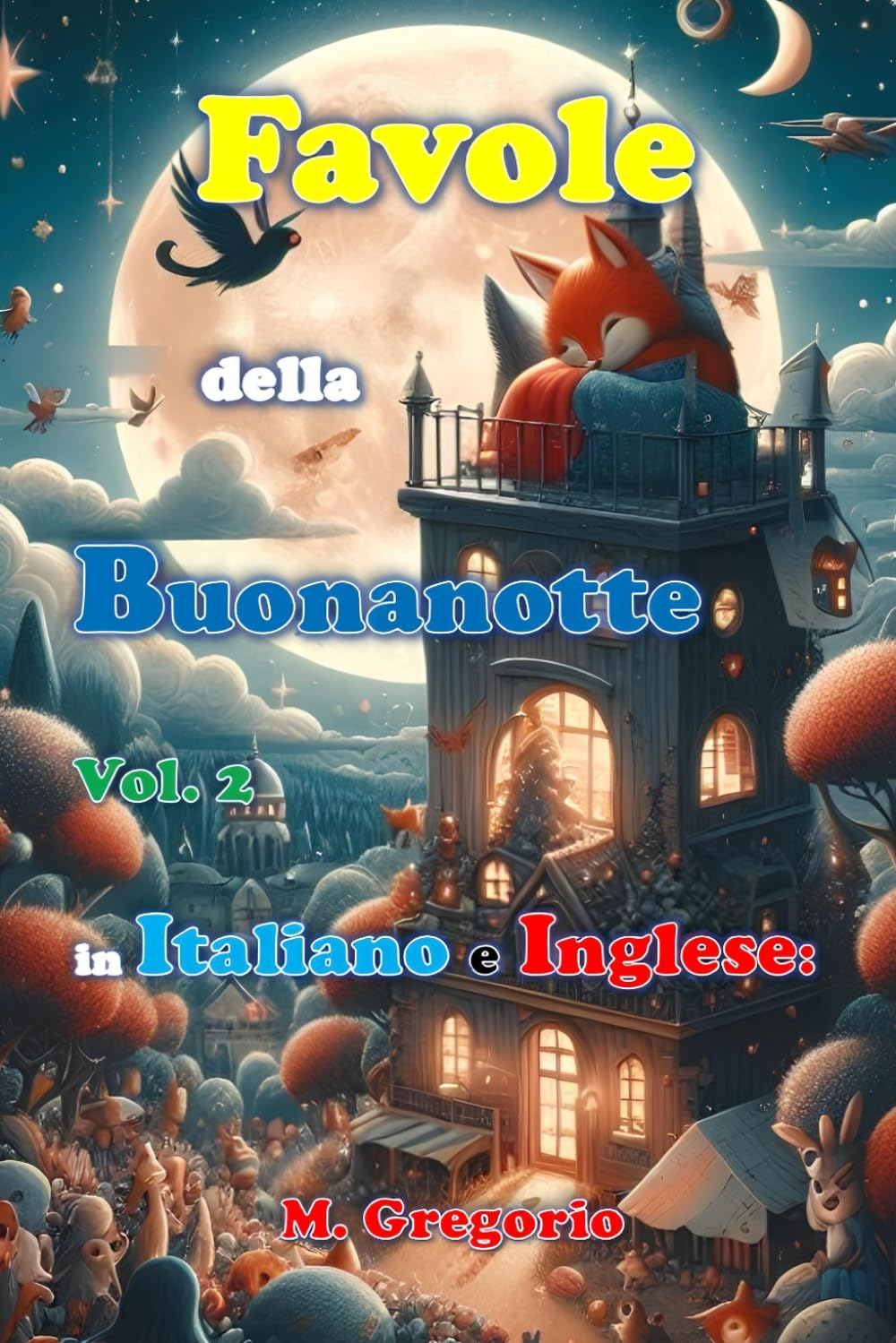 Favole della Buonanotte in Italiano e Inglese Bilingue Vol.2: 15 Storie per Bambini Bilingue in Italiano e Inglese. Una raccolta di favole della buonanotte, Libro di Fiabe illustrate a colori