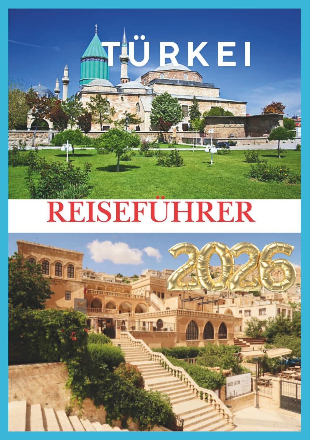 TÜRKEI REISEFÜHRER 2026: Entdecken Sie die Seele der Türkei, von antiken Wundern bis hin zu modernen Abenteuern