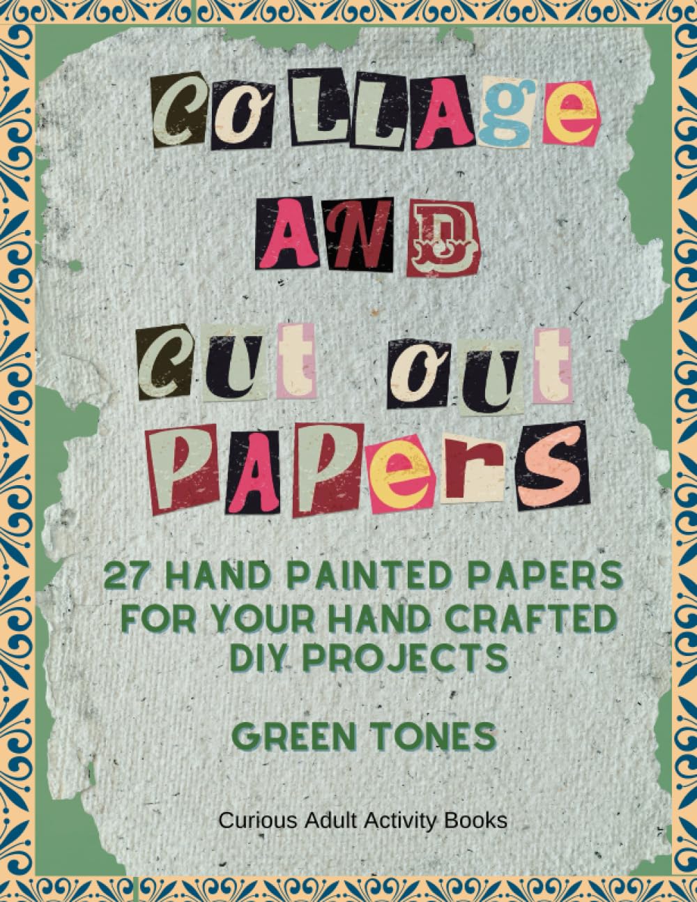 Independently published Collage and Cut Out Papers: 27 Green Handpainted Papers for Collages, Mix Media Art, Junk Journals, DIY Crafts, 8.5 x 11 inch