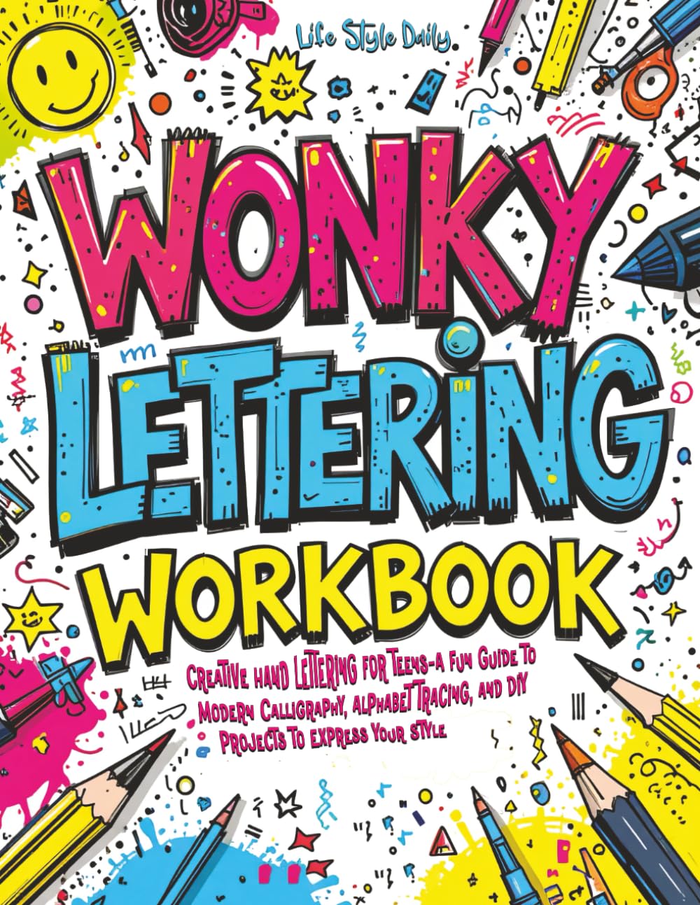 Wonky Lettering Workbook: Creative Hand Lettering for Teens- A Fun Guide to Modern Calligraphy, Alphabet Tracing, and DIY Projects to Express Your Style (Calligraphy Workbooks)