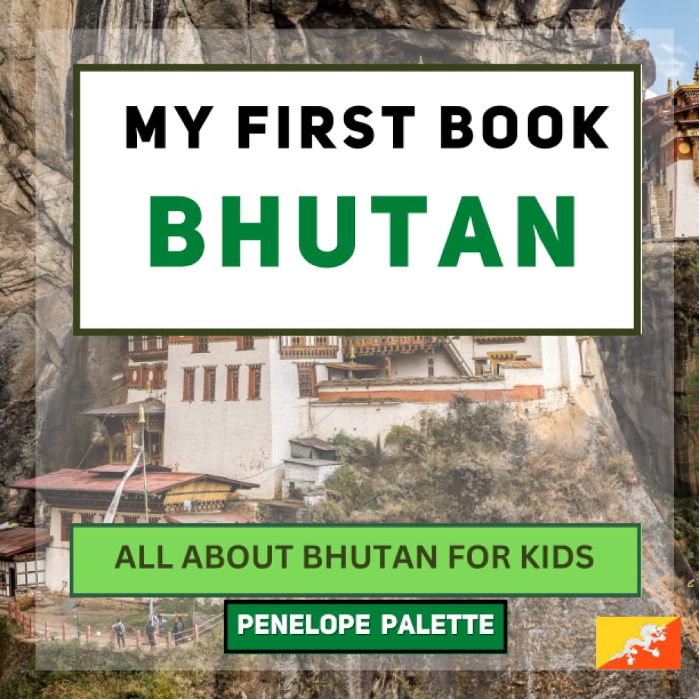 My First Book - Bhutan: All About Bhutan For Kids (My First Book - World Edition)